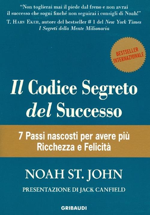 Il codice segreto del successo. 7 passi nascosti per avere più ricchezza e felicità - Noah St. John - copertina