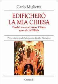 Edificherò la mia Chiesa. Perché (e come) essere Chiesa secondo la Bibbia - Carlo Miglietta - copertina