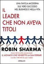 Il leader che non aveva titoli. Una favola moderna sul vero successo nel business e nella vita