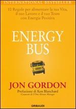 Energy bus. 10 regole per alimentare la tua vita, il tuo lavoro e il tuo team con energia positiva