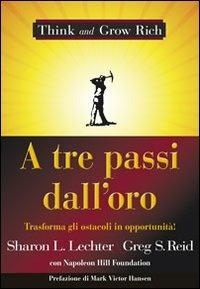 A tre passi dall'oro. Trasforma gli ostacoli in opportunità! - Sharon L. Lechter,Greg S. Reid - copertina