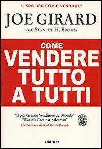 Come vendere tutto a tutti - Joe Girard,Stanley H. Brown - copertina