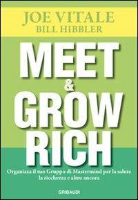 Meet & grow rich. Organizza il tuo gruppo mastermind per la salute, la ricchezza e altro ancora - Joe Vitale,Bill Hibbler - copertina