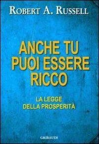 Anche tu puoi essere ricco. La legge dell'abbondanza - Robert A. Russell - copertina