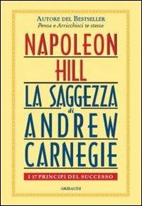 Saggezza di Andrew Carnegie. I 17 principi del successo - Napoleon Hill - copertina