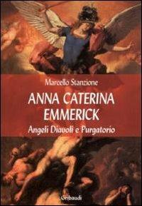 Anna Caterina Emmerich tra visioni di santi, angeli e anime del purgatorio - Marcello Stanzione - copertina
