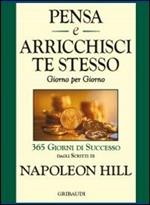 Pensa e arricchisci te stesso. Giorno per giorno 365 giorni di successo