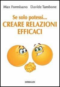 Se solo potessi... creare relazioni efficaci - Max Formisano,Davide Tambone - copertina