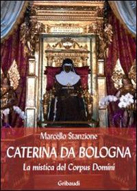 Caterina da Bologna. La mistica del Corpus Domini - Marcello Stanzione - copertina
