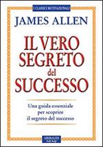 Il vero segreto del successo. Una guida essenziale per scoprire il segreto del sucesso