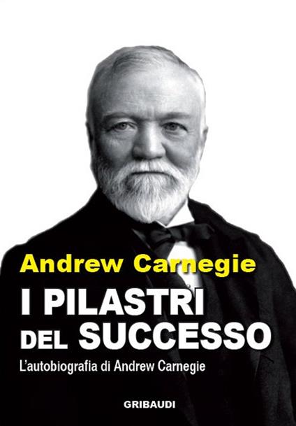 I pilastri del successo. Autobiografia - Dale Carnegie - copertina