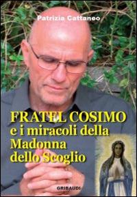 Fratel Cosimo e i miracoli della Madonna dello Scoglio - Patrizia Cattaneo - copertina
