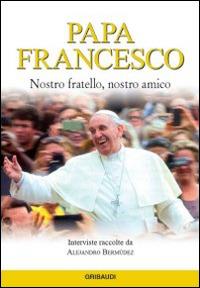 Papa Francesco. Nostro fratello, nostro amico - copertina