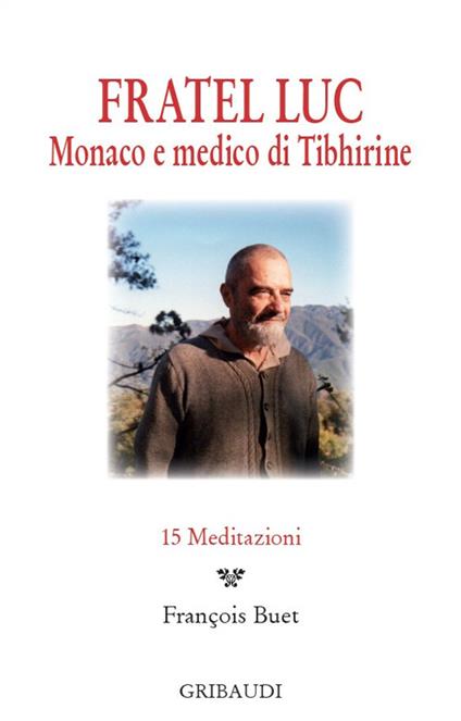 Fratel Luc. Monaco e medico di Tibhirine. 15 meditazioni - copertina