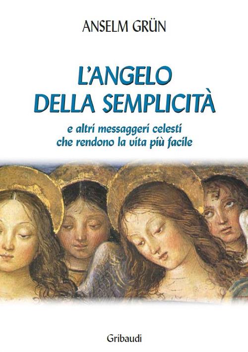 L' angelo della semplicità e altri messaggeri celesti che rendono la vita più facile - Anselm Grün - copertina