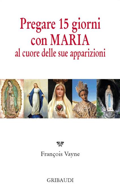 Pregare 15 giorni con Maria al cuore delle sue apparizioni - Françoise Vayne - copertina