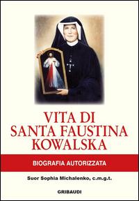 Vita di Santa Faustina Kowalska. Biografia autorizzata - Sophia Michalenko - copertina
