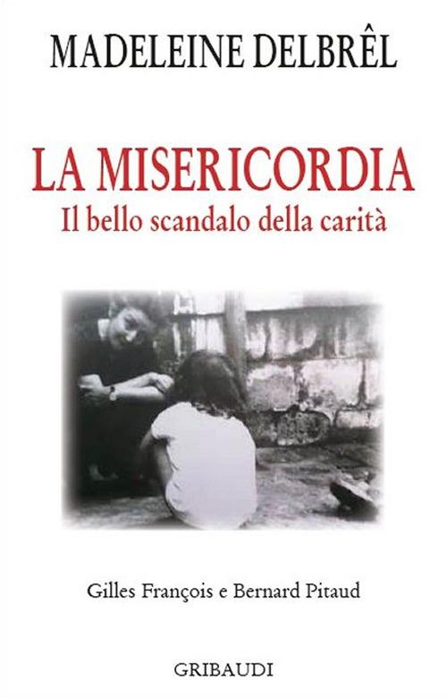 La misericordia. Il grande scandalo della carità - Madeleine Delbrêl - copertina