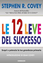 Le 12 leve del successo. Scopri e potenzia la tua grandezza primaria