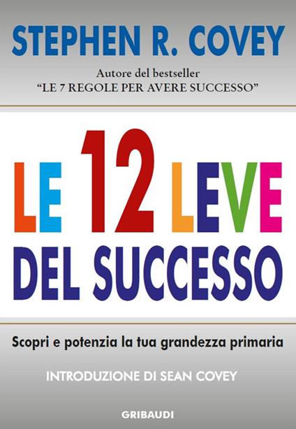 Le 12 leve del successo. Scopri e potenzia la tua grandezza primaria - Stephen R. Covey - copertina