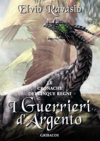 I guerrieri d'argento. Le cronache dei cinque regni - Elvio Ravasio - copertina