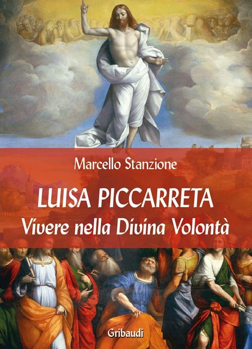 Luisa Piccarreta. Vivere nella Divina Volontà - Marcello Stanzione - copertina