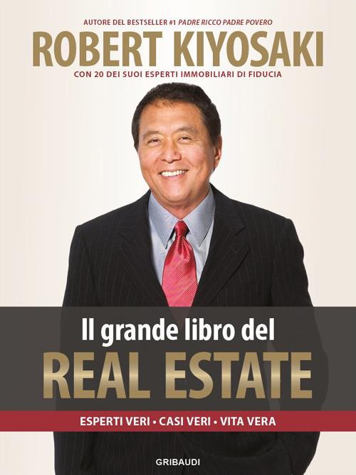 Il grande libro del real estate. Esperti veri, casi veri, vita vera - Robert T. Kiyosaki - copertina