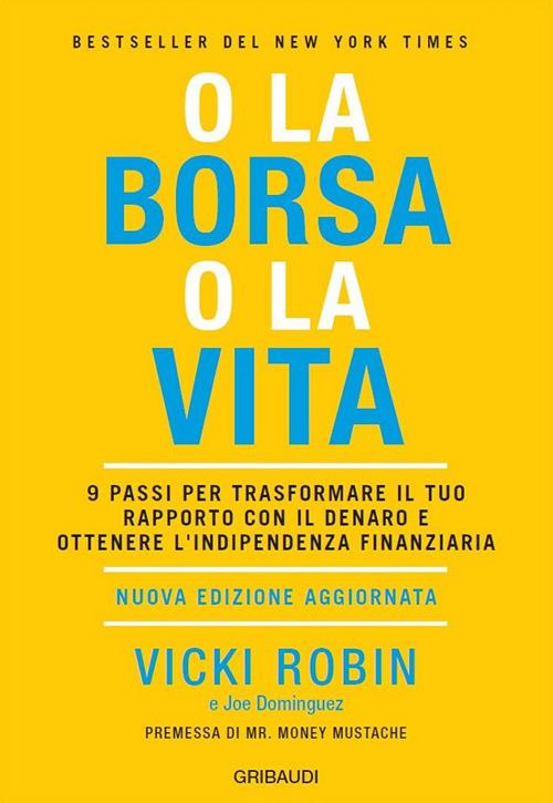 O la borsa o la vita. 9 passi per trasformare il tuo rapporto con il denaro e ottenere l'indipendenza finanziaria. Nuova ediz. - Vicki Robin,Joe Dominguez - copertina