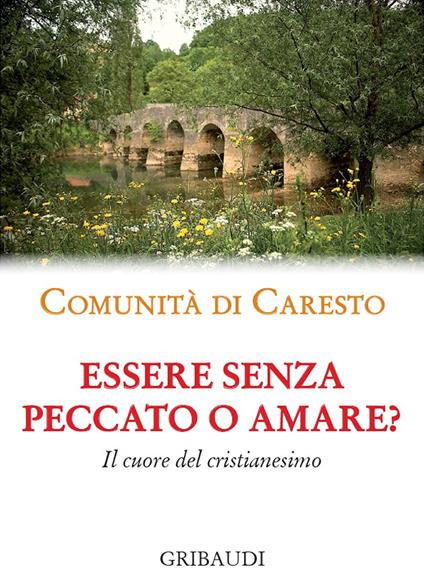 Essere senza peccato o amare? Il cuore del cristianesimo - Comunità di Caresto - copertina