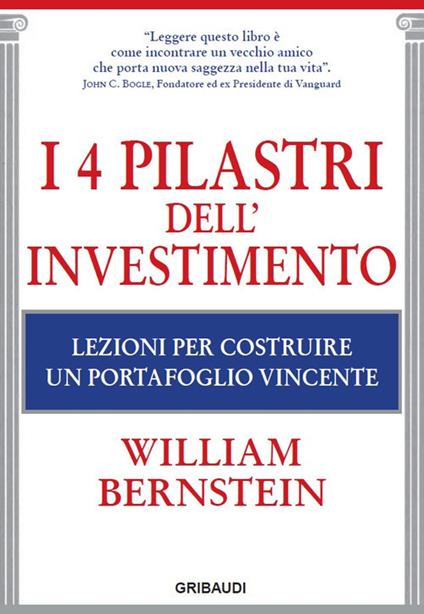 I 4 pilastri dell'investimento. Lezioni per costruire un portafoglio vincente - William J. Bernstein - copertina