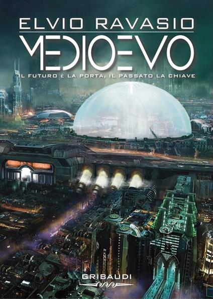 Medioevo. Il futuro è la porta, il passato la chiave - Elvio Ravasio - copertina