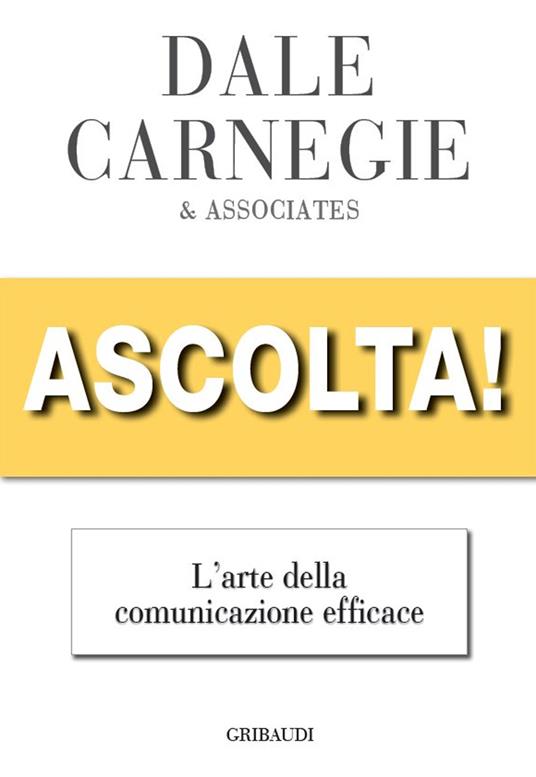 Ascolta! L'arte della comunicazione efficace - Dale Carnegie - copertina