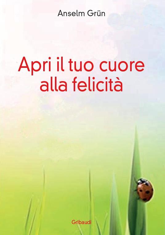 Apri il tuo cuore alla felicità - Anselm Grün - copertina