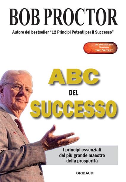 ABC del successo. I principi essenziali del più grande maestro della prosperità - Bob Proctor - copertina