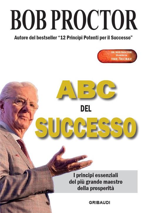 ABC del successo. I principi essenziali del più grande maestro