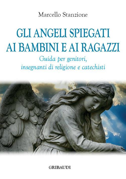 Gli angeli spiegati ai bambini e ai ragazzi. Guida per genitori, insegnanti di religione e catechisti - Marcello Stanzione - copertina