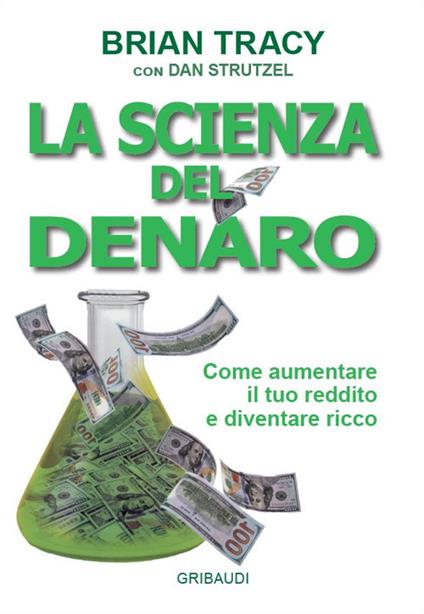La scienza del denaro. Come aumentare il tuo reddito e diventare ricco - Brian Tracy,Dan Strutzel - copertina