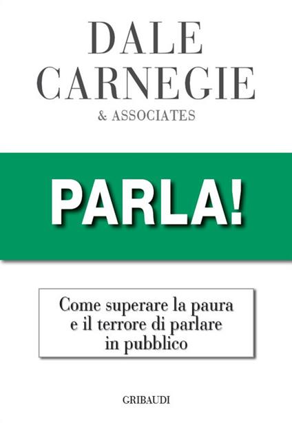 Parla! Come superare la paura e il terrore di parlare in pubblico - Dale Carnegie - copertina