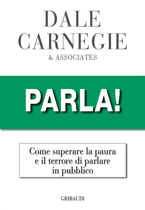 Parla! Come superare la paura e il terrore di parlare in pubblico - Dale Carnegie - copertina