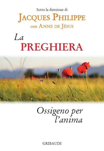 La preghiera. Ossigeno per l'anima - Jacques Philippe,Anne De Jesus - copertina