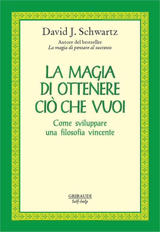 La magia di ottenere ciò che vuoi. Come sviluppare una filosofia vincente - David J. Schwartz - copertina