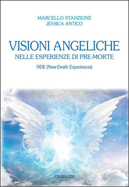 Visioni angeliche nelle esperienze di pre-morte. NDE (Near-Death Experiences) - Marcello Stanzione,Jessica Antico - copertina