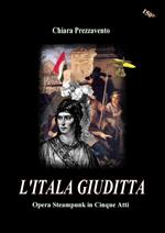 L' itala Giuditta. Opera steampunk in cinque atti