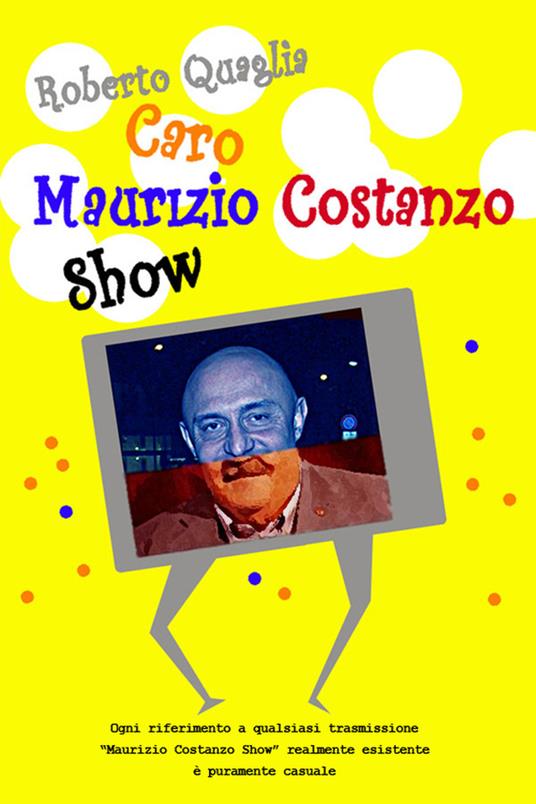 Caro Maurizio Costanzo Show - Roberto Quaglia - ebook