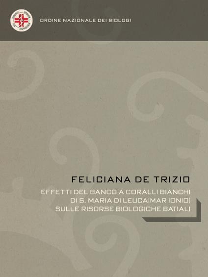 Effetti del banco a coralli bianchi di S. Maria di Leuca (Mar Ionio) sulle risorse biologiche batiali - Feliciana De Trizio - ebook