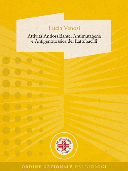 Attività antiossidante, antimutagena e antigenotossica dei lattobacilli - Lucia Venosi - ebook