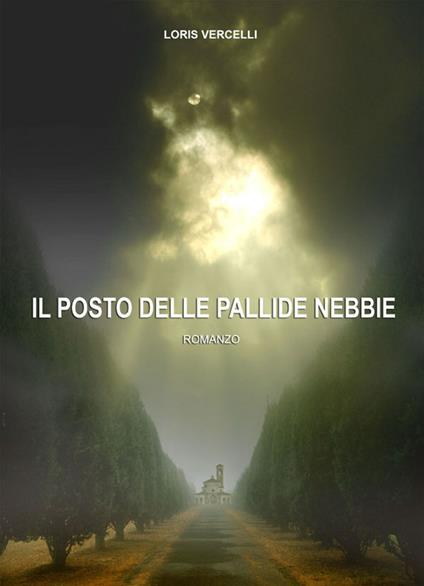 Il posto delle pallide nebbie - Loris Vercelli - ebook