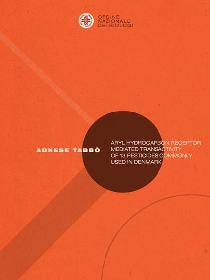 Aryl hydrocarbon receptor mediated transactivity of 13 pesticides commonly used in denmark - Agnese Tabbò - ebook