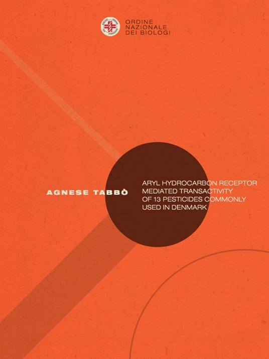 Aryl hydrocarbon receptor mediated transactivity of 13 pesticides commonly used in denmark - Agnese Tabbò - ebook