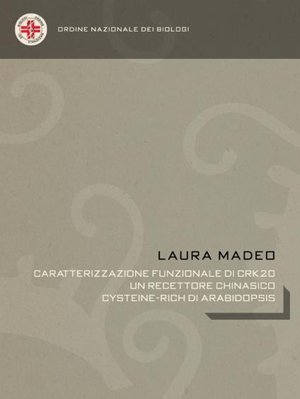 Caratterizzazione funzionale di CRK20, un recettore chinasico cysteine-rich di Arabidopsis - Laura Madeo - ebook